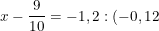 \dpi{100} \small x-\frac{9}{10}=-1,2:(-0,12)